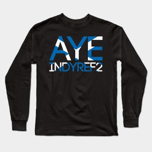 AYE INDYREF2, Pro Scottish Independence Saltire Flag Text Slogan Long Sleeve T-Shirt